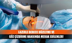 Lazerle derece düzeltme ve göz çizdirme hakkında merak edilenler!