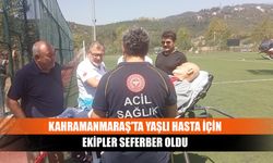 Kahramanmaraş'ta yaşlı hasta için ekipler seferber oldu