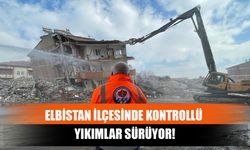 Elbistan İlçesinde Kontrollü Yıkımlar Sürüyor!