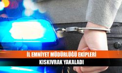 İl Emniyet Müdürlüğü ekipleri kıskıvrak yakaladı