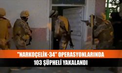 "Narkoçelik-34" operasyonlarında 103 şüpheli yakalandı