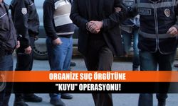 Organize suç örgütüne "Kuyu" operasyonu!