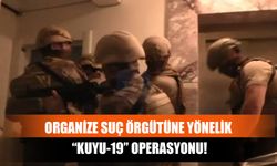 Organize Suç Örgütüne Yönelik “Kuyu-19” Operasyonu!