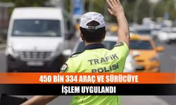 450 bin 334 araç ve sürücüye işlem uygulandı