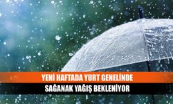 Yeni haftada yurt genelinde sağanak yağış bekleniyor