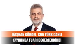 Başkan Görgel, CNN Türk Canlı Yayınında Fuarı Değerlendirdi