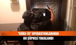 "Gürz-15" operasyonlarında 88 şüpheli yakalandı