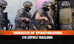 "Narkoçelik-38" operasyonlarında 316 şüpheli yakalandı