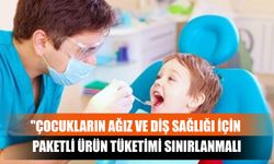 "Çocukların Ağız ve Diş Sağlığı İçin Paketli Ürün Tüketimi Sınırlanmalı