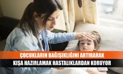 Çocukların bağışıklığını artırarak kışa hazırlamak hastalıklardan koruyor