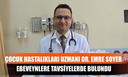 Çocuk Hastalıkları Uzmanı Dr. Emre Soyer Ebeveynlere Tavsiyelerde Bulundu