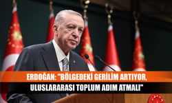 Erdoğan: "Bölgedeki gerilim artıyor, uluslararası toplum adım atmalı"