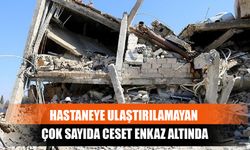 Hastaneye Ulaştırılamayan Çok Sayıda Ceset Enkaz Altında