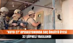 "Kuyu-27" operasyonunda suç örgütü üyesi 32 şüpheli yakalandı