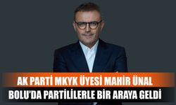 AK Parti MKYK Üyesi Mahir Ünal Bolu’da Partililerle Bir Araya Geldi