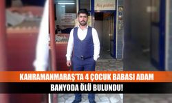 Kahramanmaraş'ta 4 Çocuk Babası Adam Banyoda Ölü Bulundu!