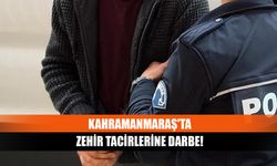 Kahramanmaraş'ta zehir tacirlerine darbe!