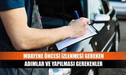 Muayene öncesi izlenmesi gereken adımlar ve yapılması gerekenler