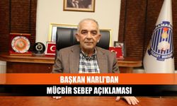 Başkan Narlı'dan Mücbir sebep açıklaması