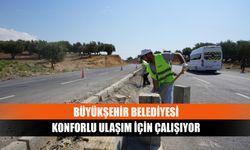 Büyükşehir Belediyesi konforlu ulaşım için çalışıyor