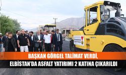 Başkan Görgel Talimat Verdi, Elbistan’da Asfalt Yatırımı 2 Katına Çıkarıldı