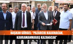 Başkan Görgel: “Pazarcık Kalkınacak, Kahramanmaraş Kazanacak”