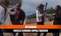 İki kızdan engelli çobana sopalı işkence