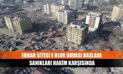 Ebrar Sitesi E Blok davası başladı: Sanıkları hakim karşısında