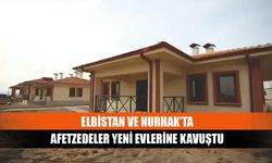 Elbistan ve Nurhak’ta afetzedeler yeni evlerine kavuştu