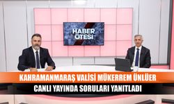 Kahramanmaraş Valisi Ünlüer canlı yayında soruları yanıtladı