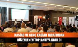 KASİAD ve Genç KASİAD tarafından düzenlenen toplantıya katıldı