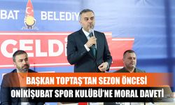 Başkan Toptaş’tan Sezon Öncesi Onikişubat Spor Kulübü’ne Moral Daveti