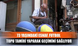 73 Yaşındaki Esnaf, Futbol Topu Tamiri Yaparak Geçimini Sağlıyor