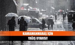 Kahramanmaraş için yağış uyarısı!