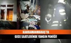 Kahramanmaraş’ta gece saatlerinde yangın paniği!