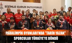 Paralimpik Oyunları'nda "Tarih Yazan" Sporcular Türkiye’ye Döndü