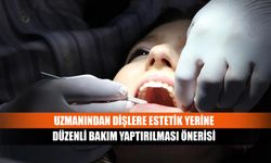 Uzmanından dişlere estetik yerine düzenli bakım yaptırılması önerisi