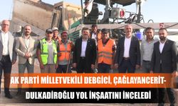 AK Parti Milletvekili Debgici, Çağlayancerit-Dulkadiroğlu Yol İnşaatını İnceledi