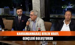 Kahramanmaraş Birlik Vakfı, gençleri buluşturdu