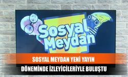 Sosyal Meydan Yeni Yayın Döneminde İzleyicileriyle Buluştu