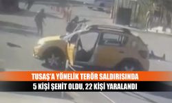 TUSAŞ'a yönelik terör saldırısında 5 kişi şehit oldu, 22 kişi yaralandı