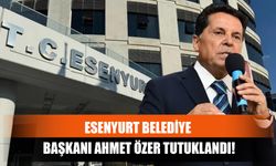 Esenyurt Belediye Başkanı Ahmet Özer Tutuklandı!