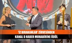 'İz bırakanlar' zirvesinden Kanal D Haber muhabirine ödül