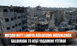 Meşru Beyt Lahiya Bölgesine Düzenlenen Saldırıda 73 Kişi Yaşamını Yitirdi