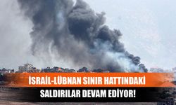 İsrail-Lübnan Sınır Hattındaki Saldırılar Devam Ediyor!