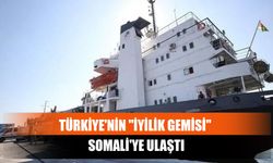 Türkiye'nin "İyilik Gemisi" Somali'ye Ulaştı