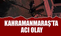 Kahramanmaraş'ta Acı Olay