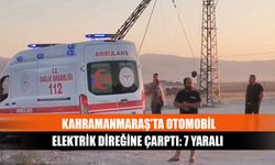 Kahramanmaraş’ta otomobil elektrik direğine çarptı: 7 yaralı