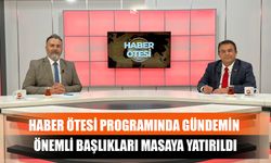 Haber Ötesi Programında Gündemin Önemli Başlıkları Masaya Yatırıldı