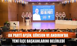 AK Parti Afşin, Göksun Ve Andırın’da Yeni İlçe Başkanlarını Belirledi